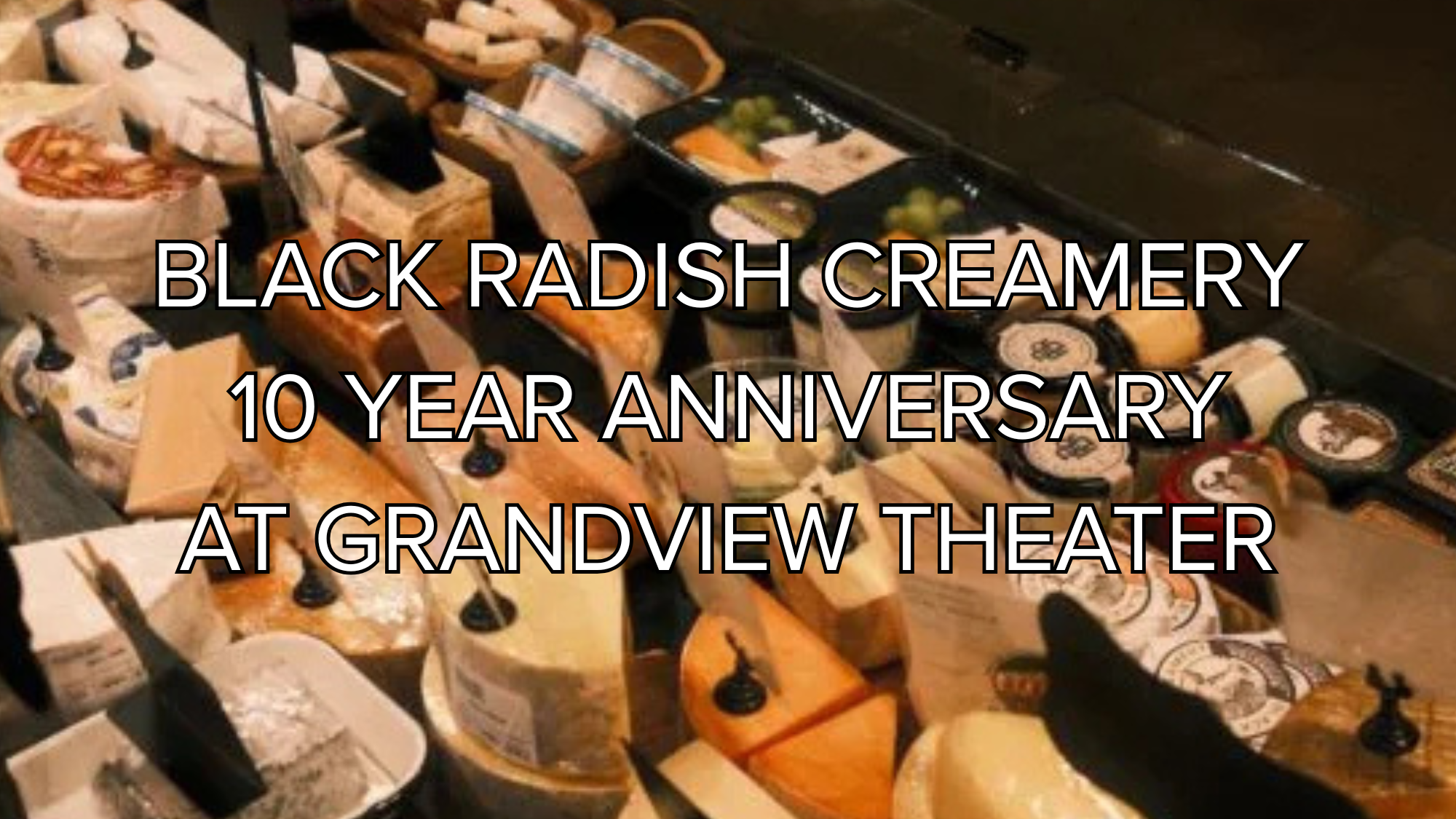 Black Radish Creamery 10 Year Anniversary at The Grandview Theater — Family fun in The Grandview Theater · Columbus, OH